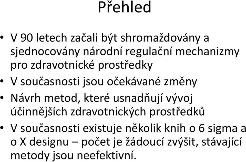 metod, které usnadňují vývoj účinnějších zdravotnických prostředků V současnosti