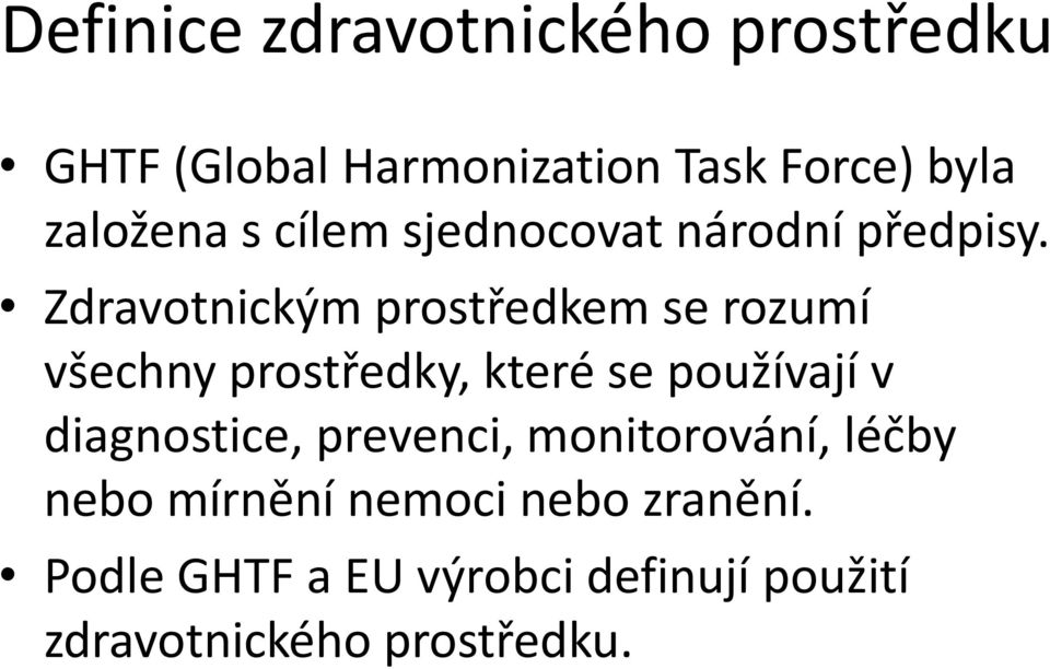 Zdravotnickým prostředkem se rozumí všechny prostředky, které se používají v