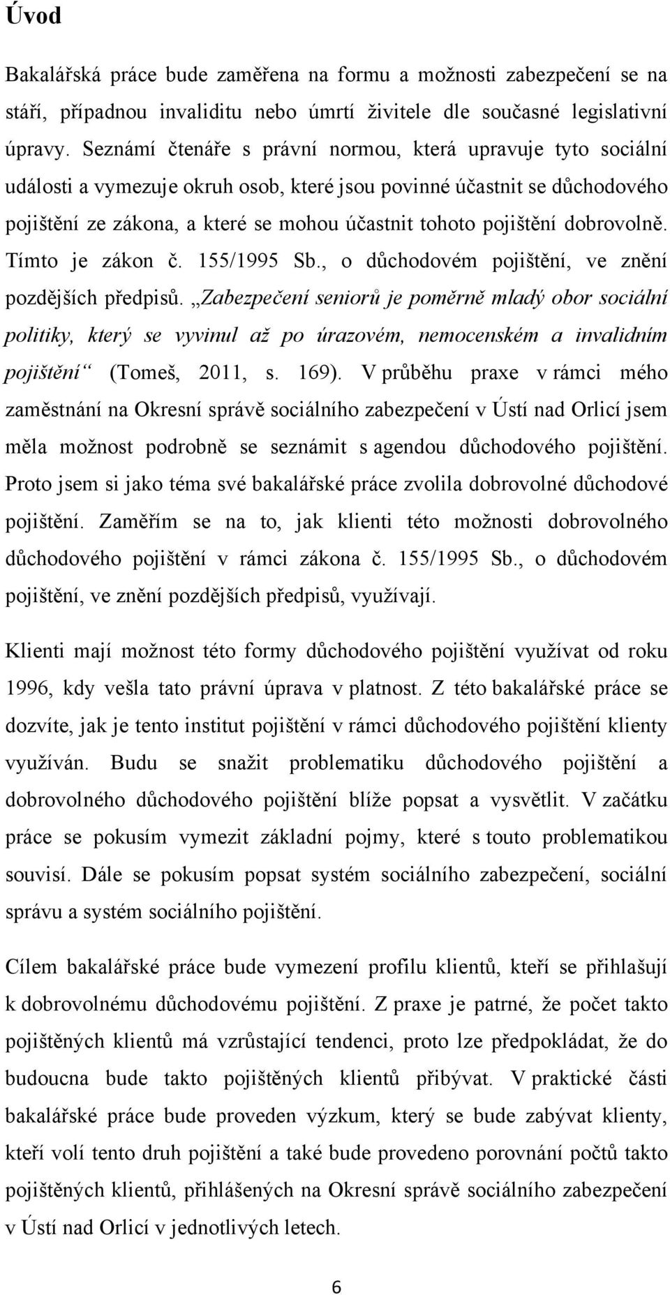 pojištění dobrovolně. Tímto je zákon č. 155/1995 Sb., o důchodovém pojištění, ve znění pozdějších předpisů.