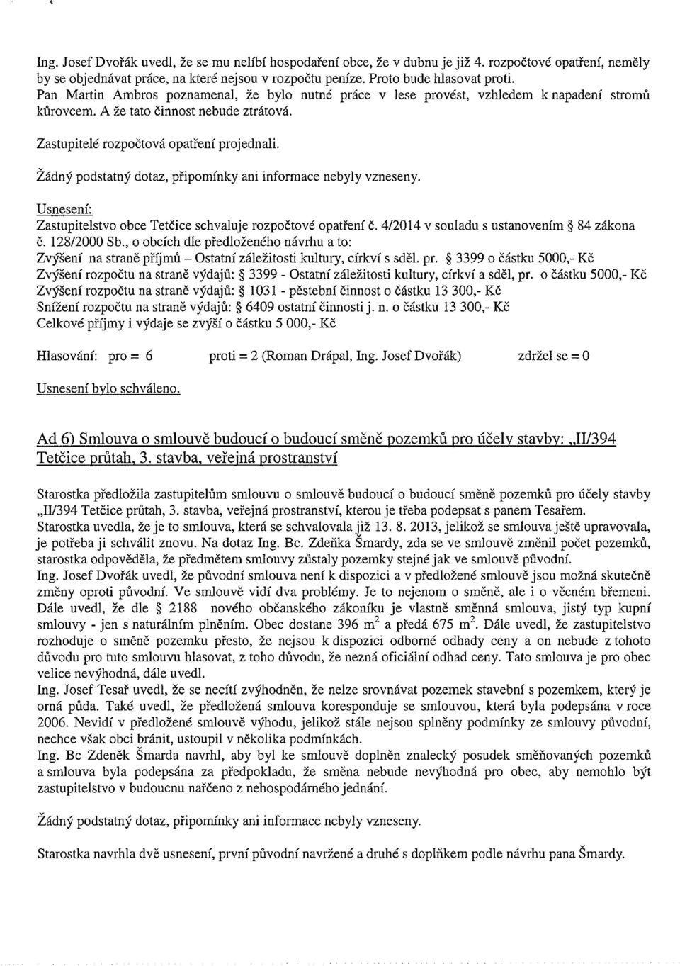 Zastupitelstvo obce Tetčice schvaluje rozpočtové opatření č. 4/2014v souladu s ustanovením * 84 zákona č. 128/2000 Sb.