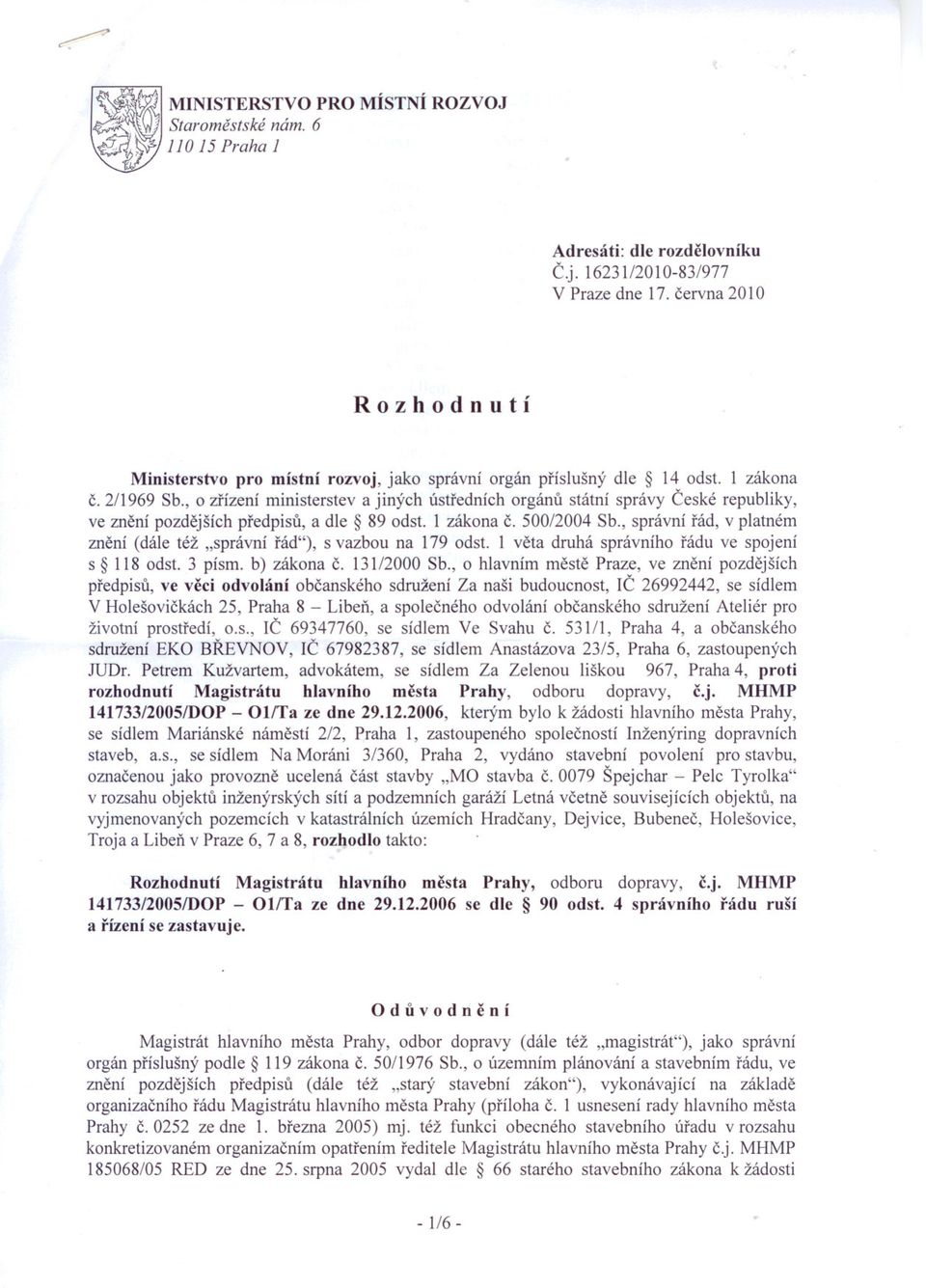 , o zrízení ministerstev a jiných ústredních orgánu státní správy Ceské republiky, ve znení pozdejších predpisu, a dle 89 odst. 1 zákona c. 500/2004 Sb.