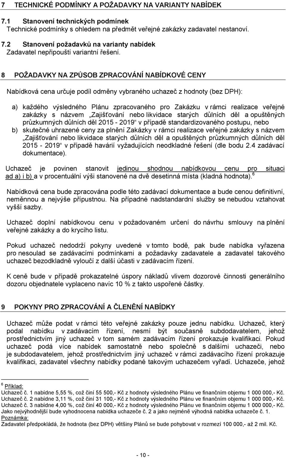 veřejné zakázky s názvem Zajišťování nebo likvidace starých důlních děl a opuštěných průzkumných důlních děl 2015-2019 v případě standardizovaného postupu, nebo b) skutečné uhrazené ceny za plnění