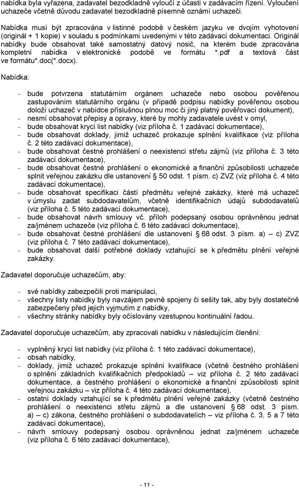 Originál nabídky bude obsahovat také samostatný datový nosič, na kterém bude zpracována kompletní nabídka v elektronické podobě ve formátu *.pdf a textová část ve formátu*.doc(*.docx).