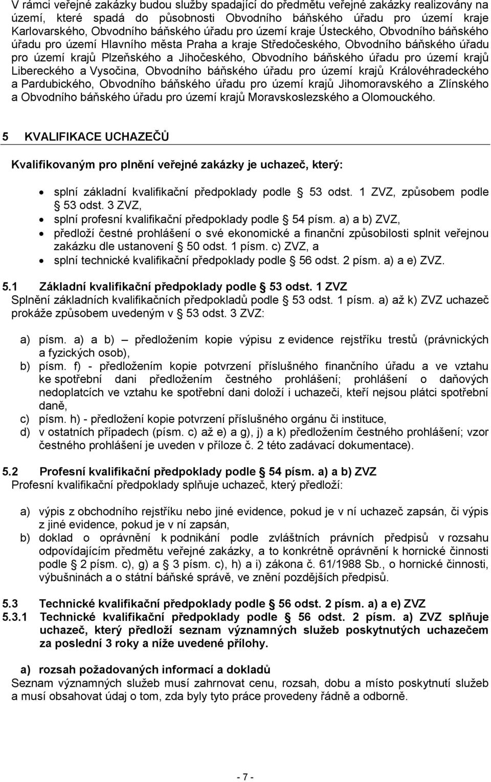 úřadu pro území krajů Libereckého a Vysočina, Obvodního báňského úřadu pro území krajů Královéhradeckého a Pardubického, Obvodního báňského úřadu pro území krajů Jihomoravského a Zlínského a