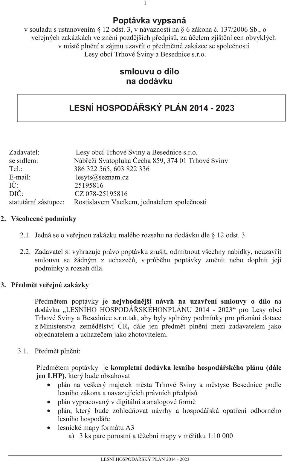 r.o. se sídlem: Náb eží Svatopluka echa 859, 374 01 Trhové Sviny Tel.: 386 322 565, 603 822 336 E-mail: lesyts@seznam.