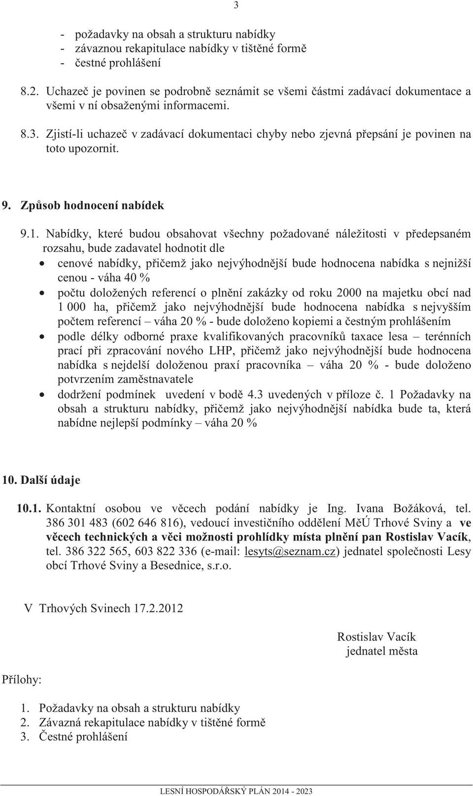 Zjistí-li uchaze v zadávací dokumentaci chyby nebo zjevná p epsání je povinen na toto upozornit. 9. Zp sob hodnocení nabídek 9.1.