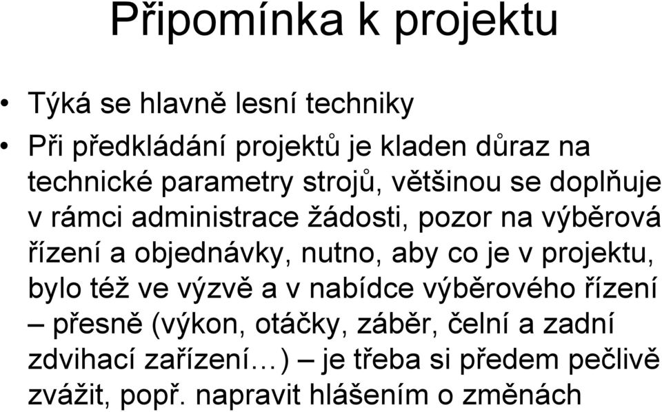 objednávky, nutno, aby co je v projektu, bylo též ve výzvě a v nabídce výběrového řízení přesně (výkon,