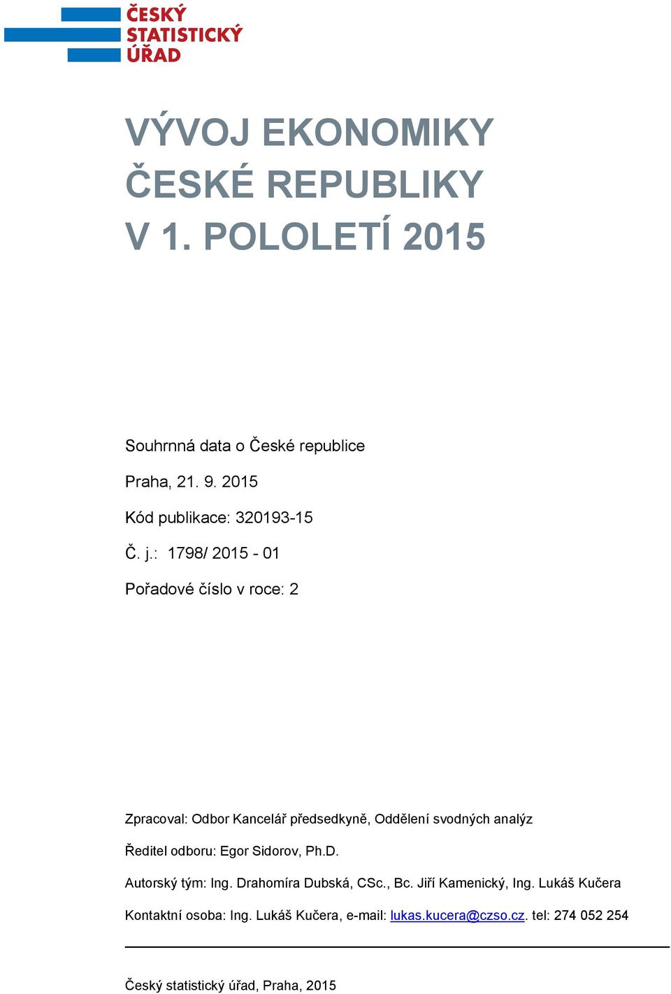 : 1798/ 2015-01 Pořadové číslo v roce: 2 Zpracoval: Odbor Kancelář předsedkyně, Oddělení svodných analýz Ředitel