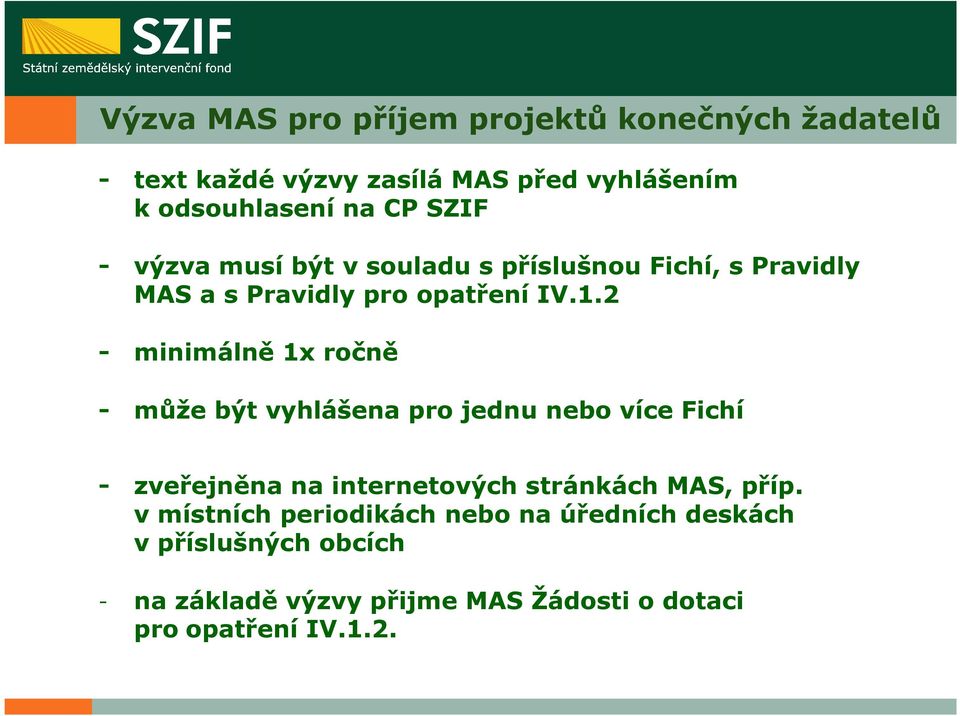 2 - minimálně 1x ročně - může být vyhlášena pro jednu nebo více Fichí - zveřejněna na internetových stránkách MAS,