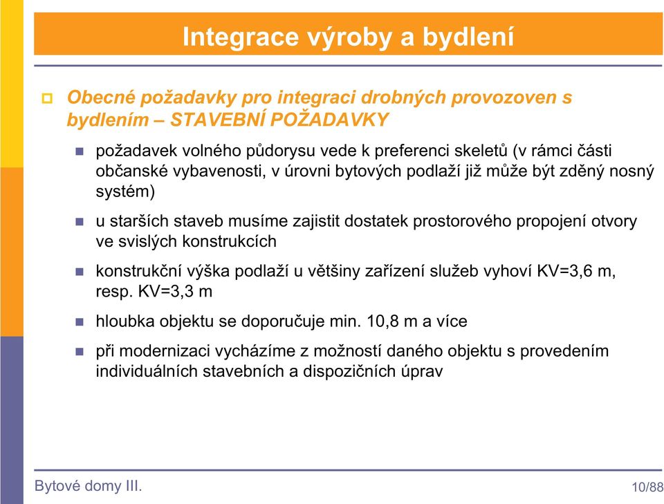 prostorového propojení otvory ve svislých konstrukcích konstrukní výška podlaží u vtšiny zaízení služeb vyhoví KV=3,6 m, resp.