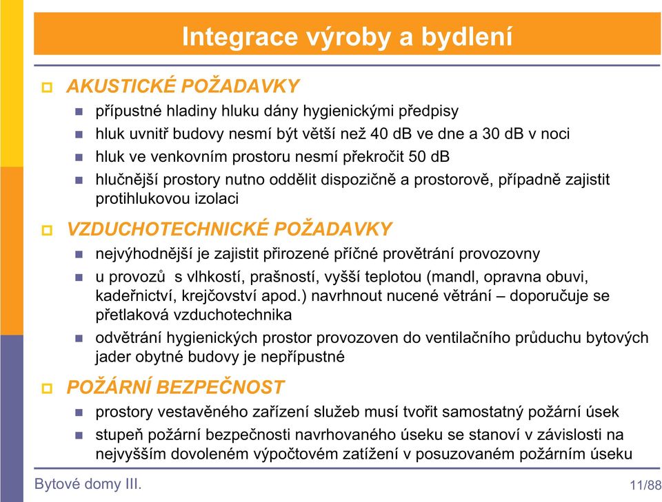 s vlhkostí, prašností, vyšší teplotou (mandl, opravna obuvi, kadenictví, krejovství apod.