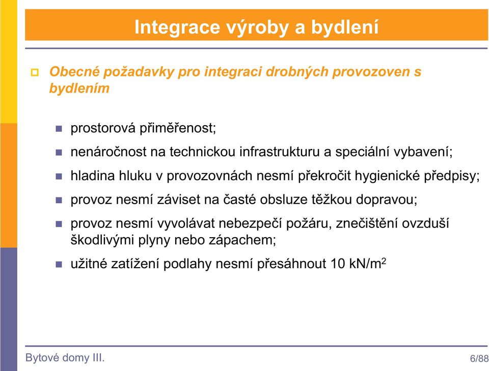 hygienické pedpisy; provoz nesmí záviset na asté obsluze tžkou dopravou; provoz nesmí vyvolávat nebezpeí