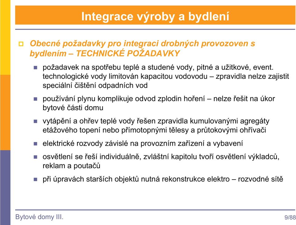 ásti domu vytápní a ohev teplé vody ešen zpravidla kumulovanými agregáty etážového topení nebo pímotopnými tlesy a prtokovými ohívai elektrické rozvody závislé na provozním