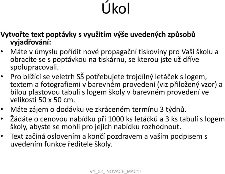 Pro blížící se veletrh SŠ potřebujete trojdílný letáček s logem, textem a fotografiemi v barevném provedení (viz přiložený vzor) a bílou plastovou tabuli s logem školy v