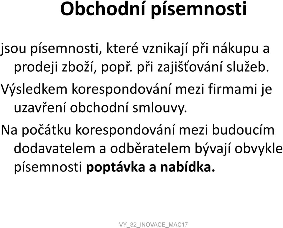 Výsledkem korespondování mezi firmami je uzavření obchodní smlouvy.