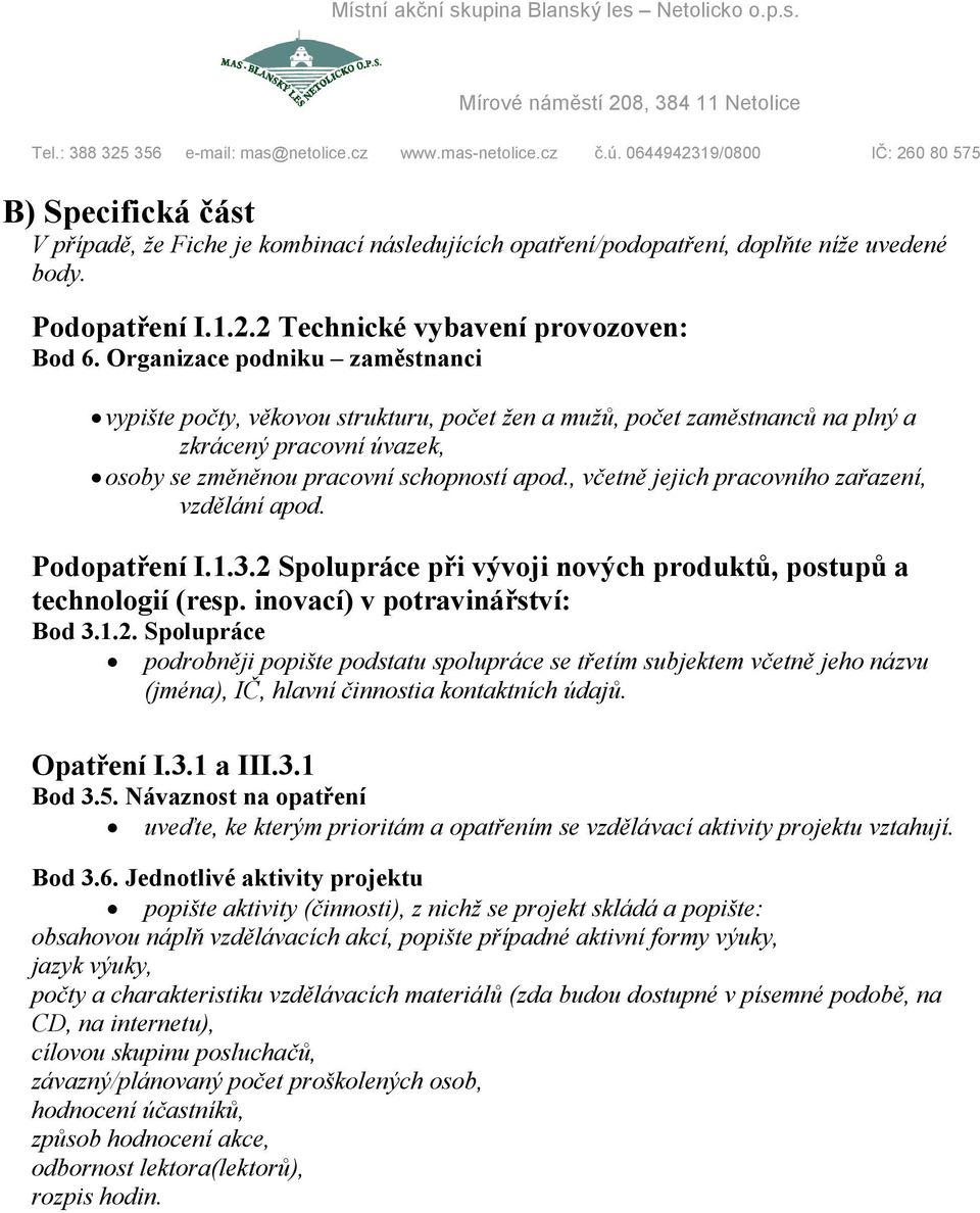 , včetně jejich pracovního zařazení, vzdělání apod. Podopatření I.1.3.2 