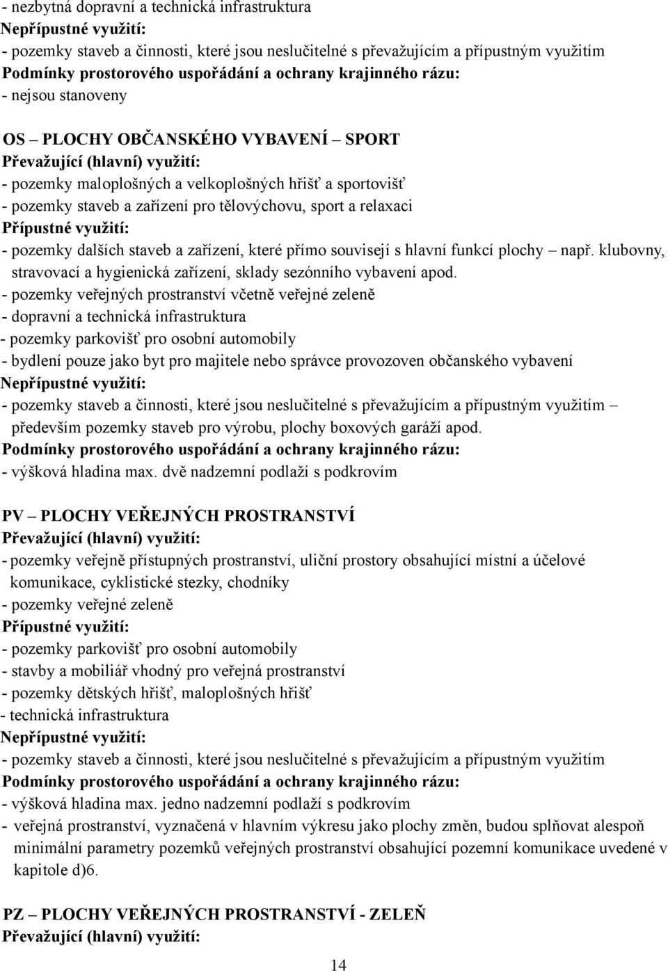 např. klubovny, stravovací a hygienická zařízení, sklady sezónního vybavení apod.