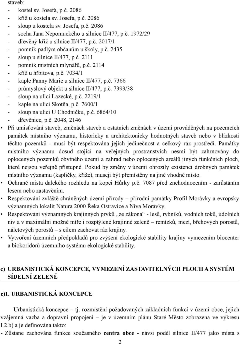 č. 7393/38 - sloup na ulici Lazecké, p.č. 2219/1 - kaple na ulici Skotňa, p.č. 7600/1 - sloup na ulici U Chodníčku, p.č. 6864/10 - dřevěnice, p.č. 2048, 2146 Při umisťování staveb, změnách staveb a