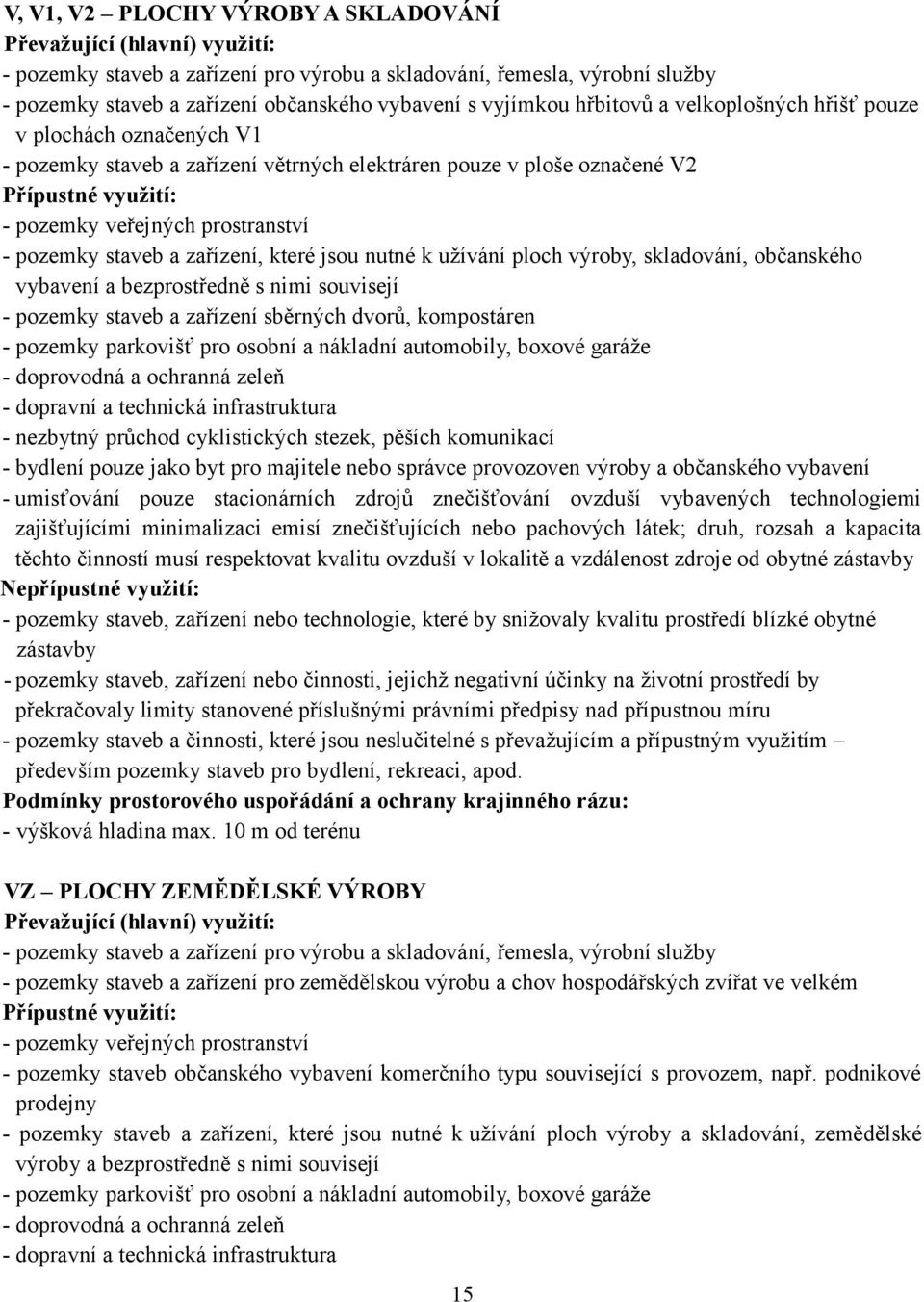 ploch výroby, skladování, občanského vybavení a bezprostředně s nimi souvisejí - pozemky staveb a zařízení sběrných dvorů, kompostáren - pozemky parkovišť pro osobní a nákladní automobily, boxové