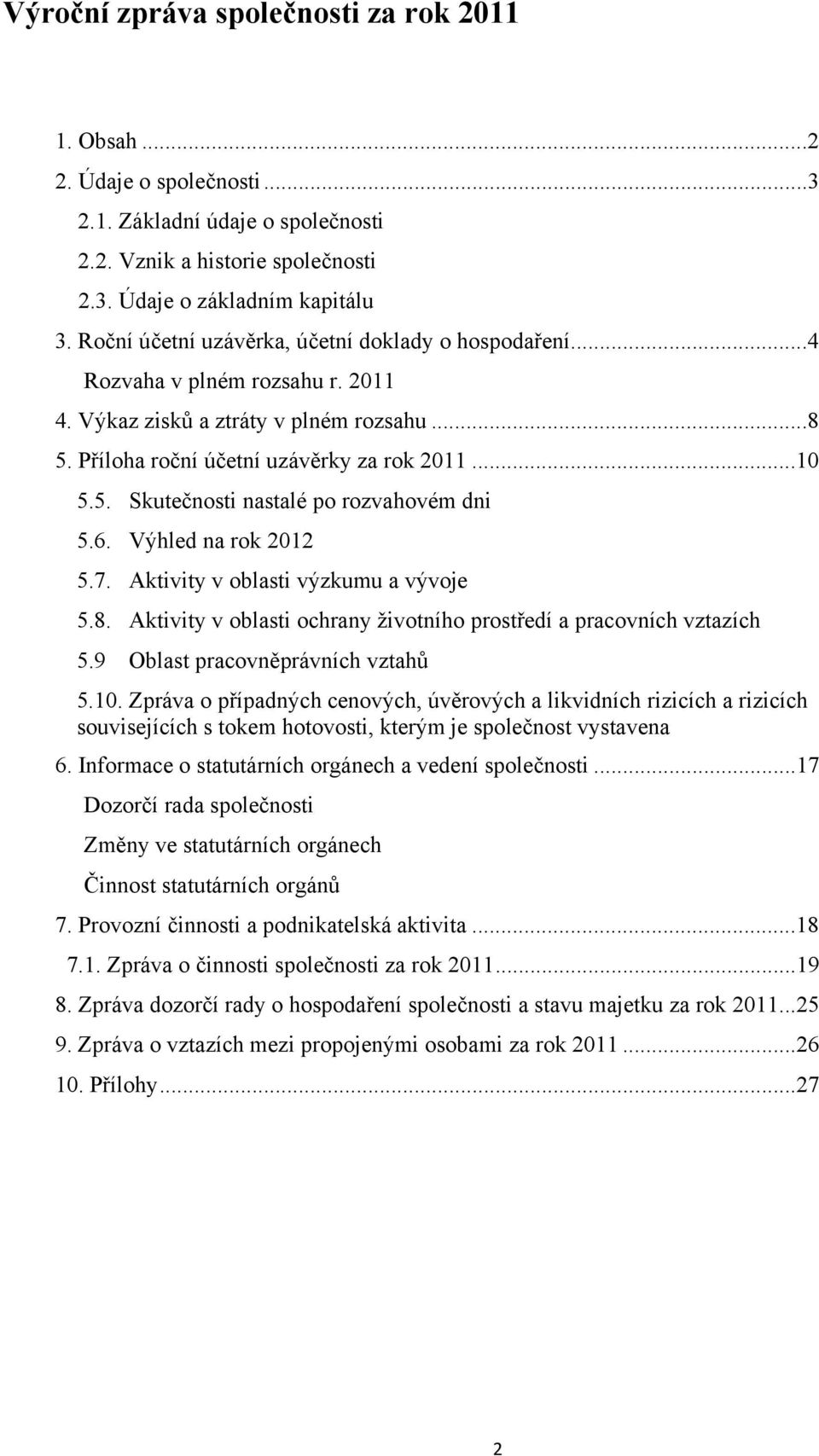 6. Výhled na rok 2012 5.7. Aktivity v oblasti výzkumu a vývoje 5.8. Aktivity v oblasti ochrany životního prostředí a pracovních vztazích 5.9 Oblast pracovněprávních vztahů 5.10.