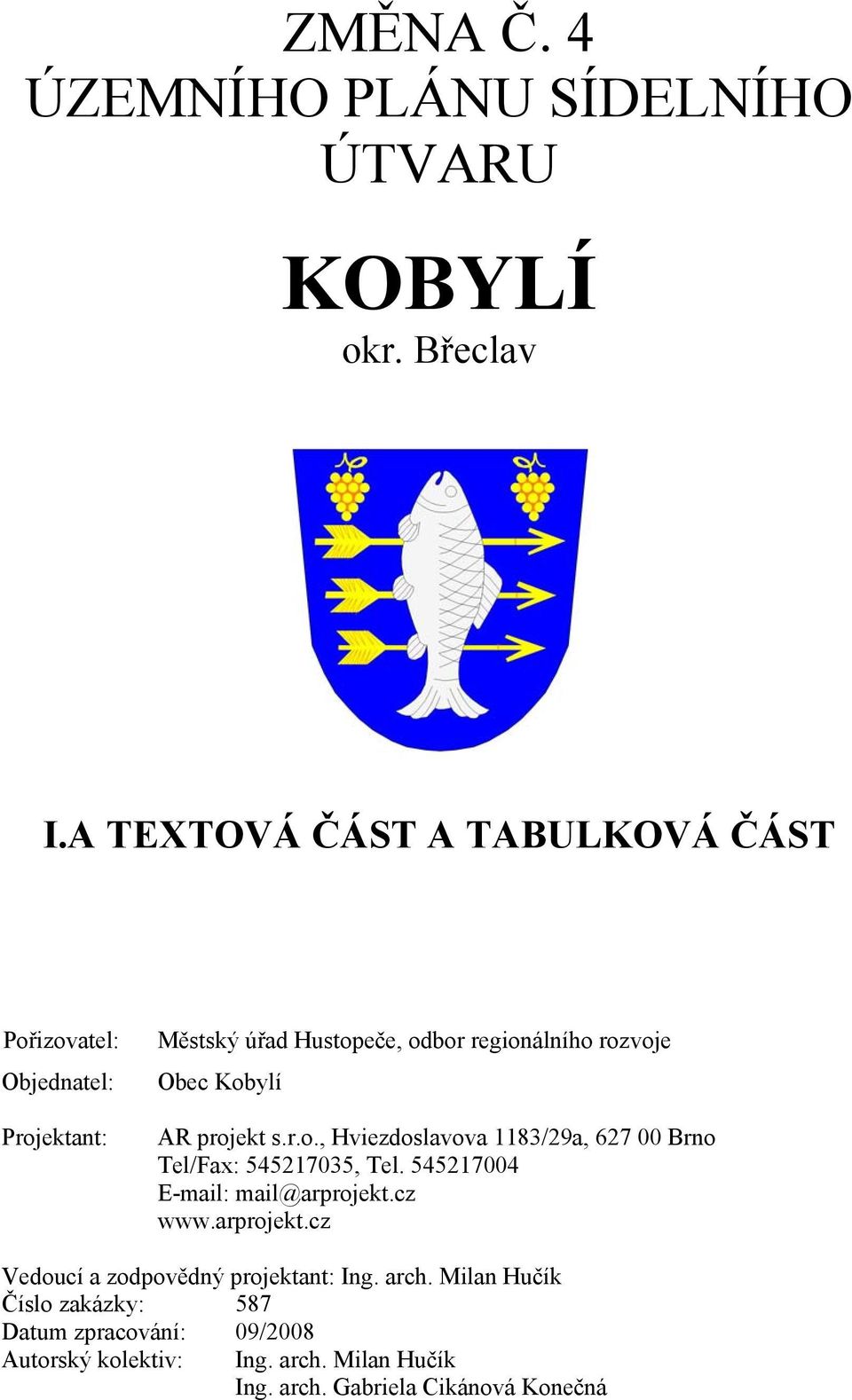 Obec Kobylí AR projekt s.r.o., Hviezdoslavova 1183/29a, 627 00 Brno Tel/Fax: 545217035, Tel. 545217004 www.arprojekt.