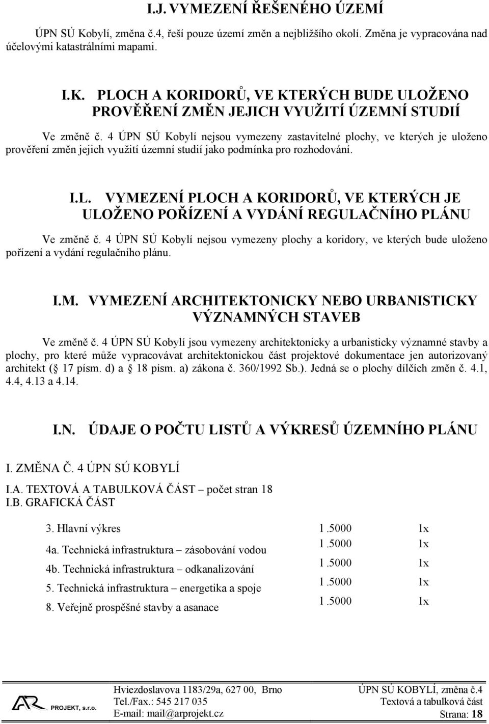 VYMEZENÍ PLOCH A KORIDORŮ, VE KTERÝCH JE ULOŽENO POŘÍZENÍ A VYDÁNÍ REGULAČNÍHO PLÁNU Ve změně č.