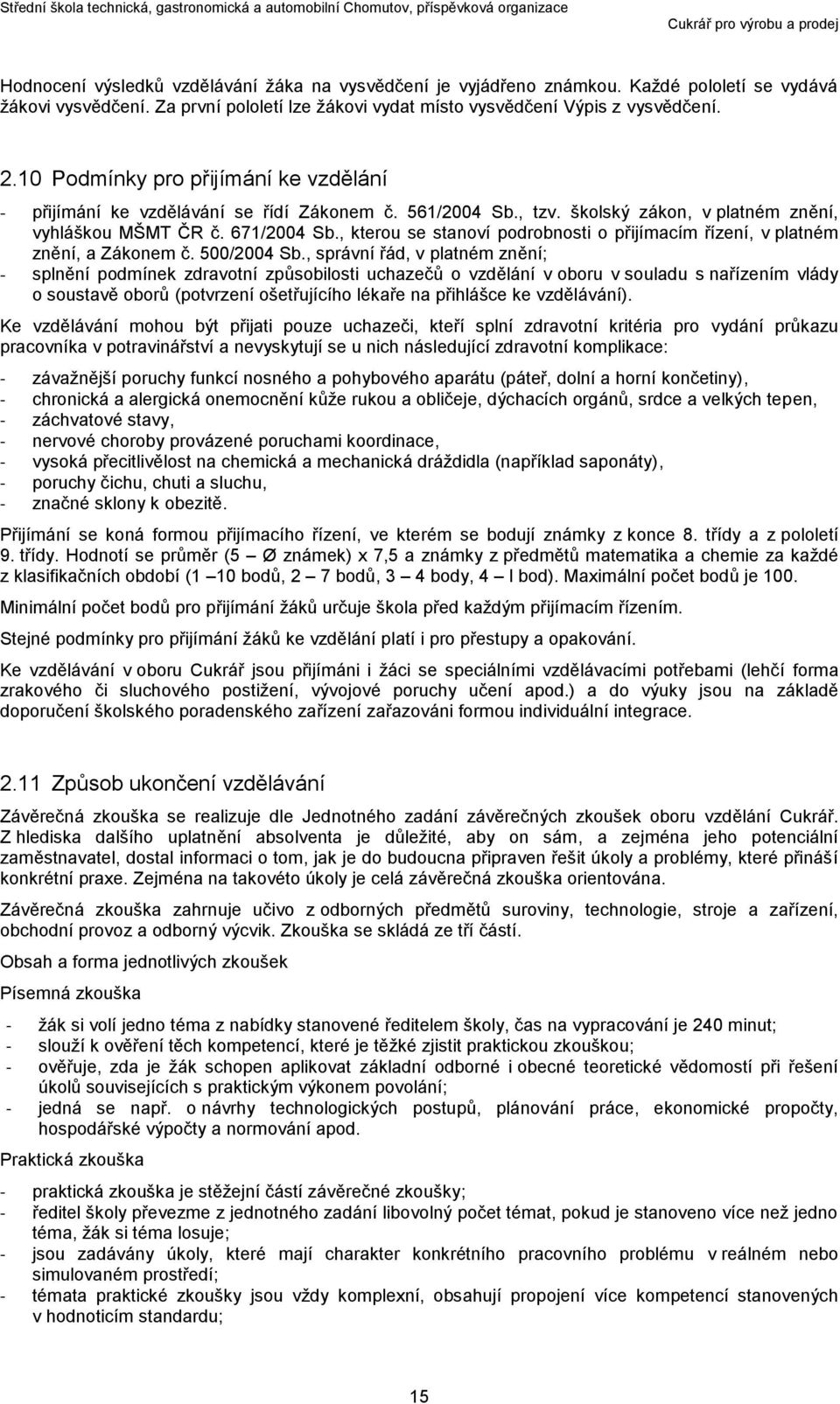 , kterou se stanoví podrobnosti o přijímacím řízení, v platném znění, a Zákonem č. 500/2004 Sb.