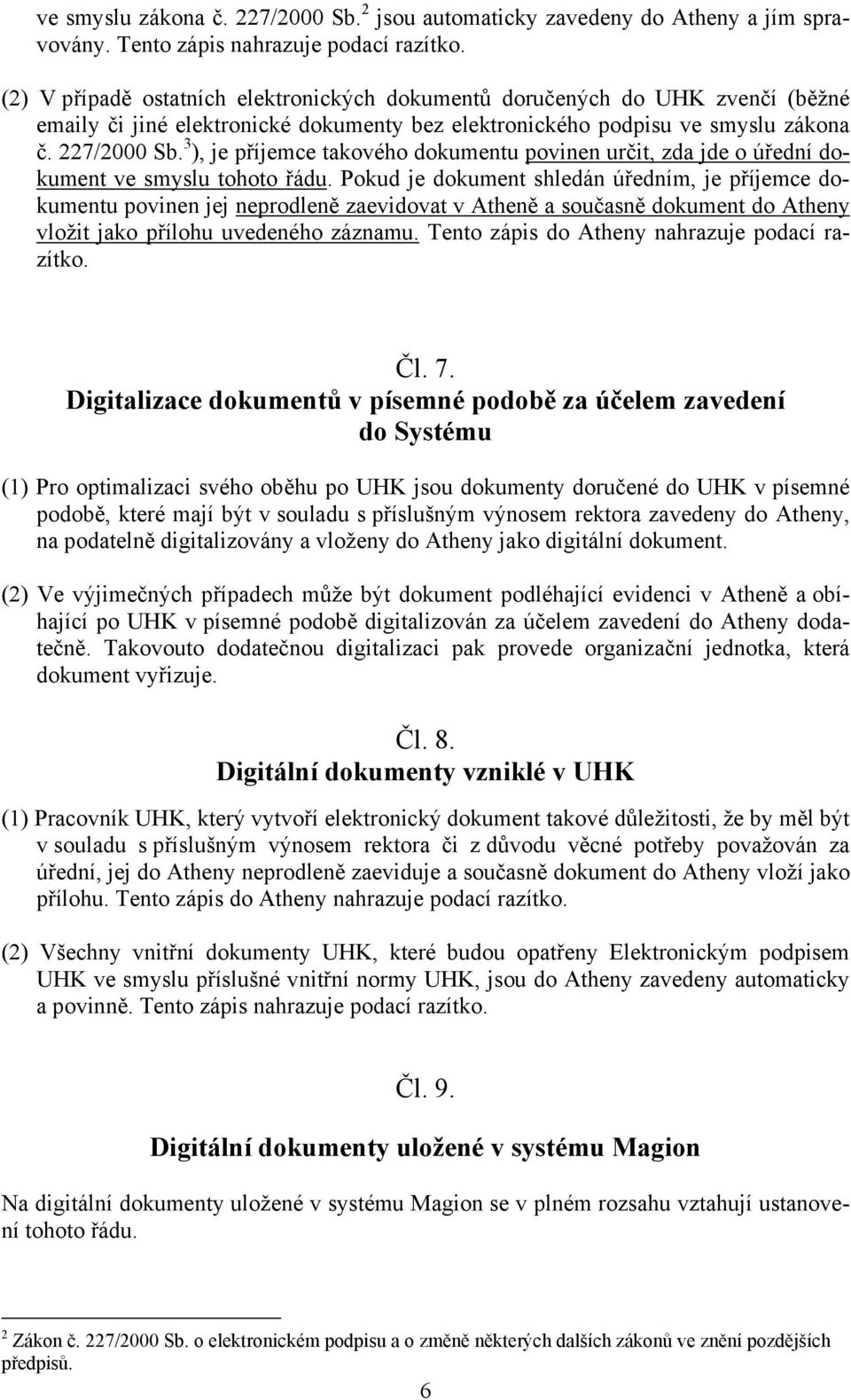 3 ), je příjemce takového dokumentu povinen určit, zda jde o úřední dokument ve smyslu tohoto řádu.