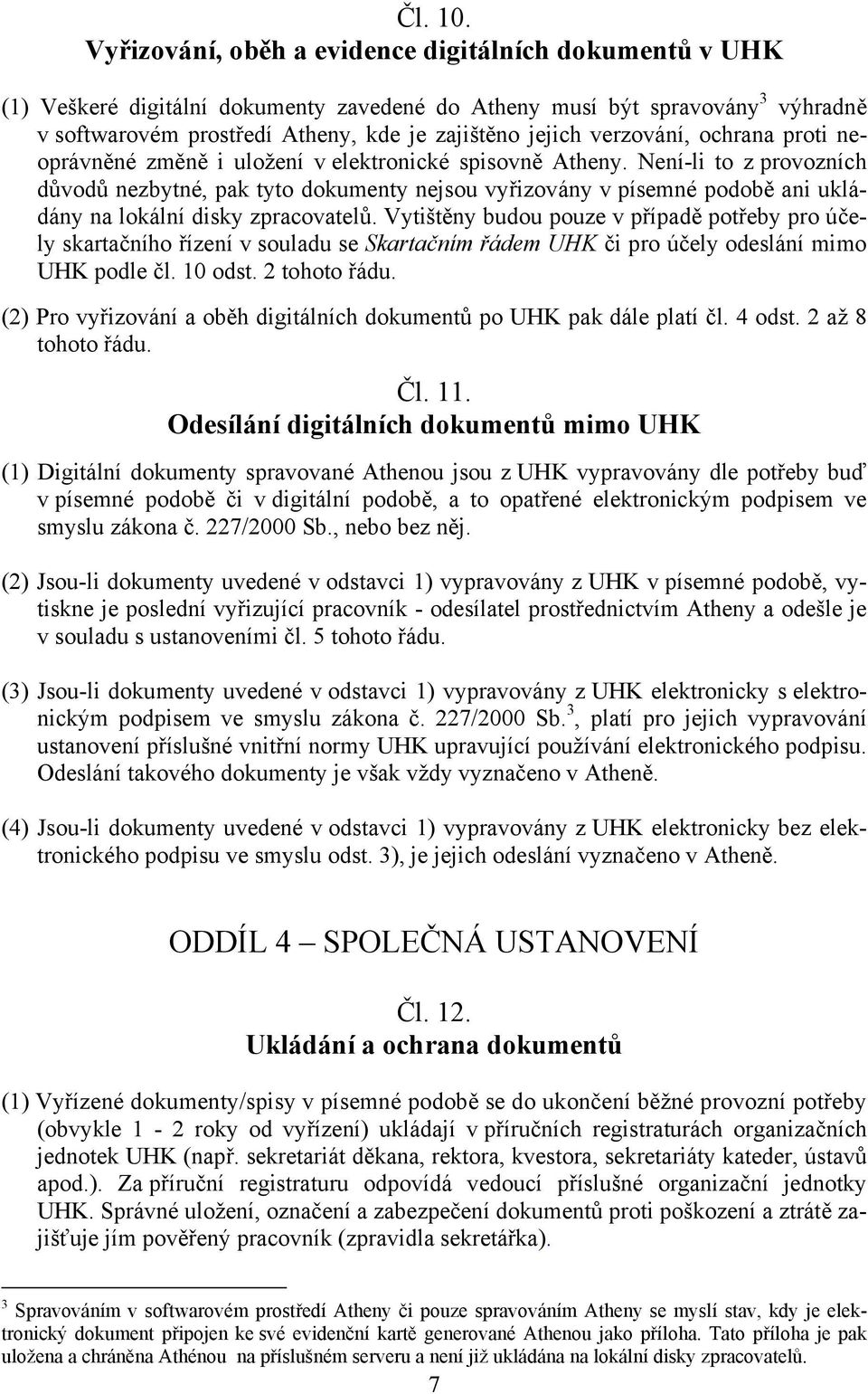 verzování, ochrana proti neoprávněné změně i uložení v elektronické spisovně Atheny.