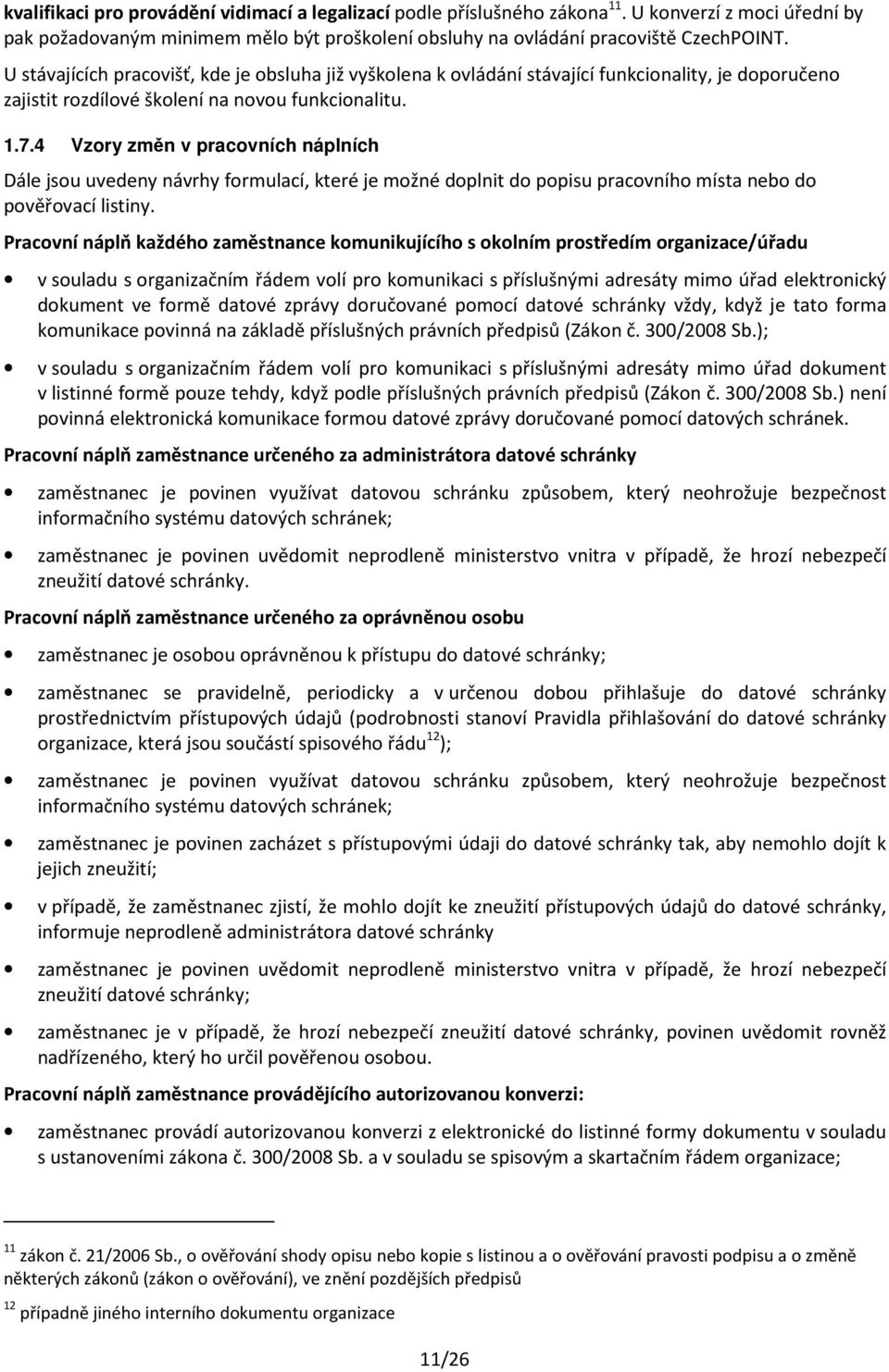 4 Vzory změn v pracovních náplních Dále jsou uvedeny návrhy formulací, které je možné doplnit do popisu pracovního místa nebo do pověřovací listiny.