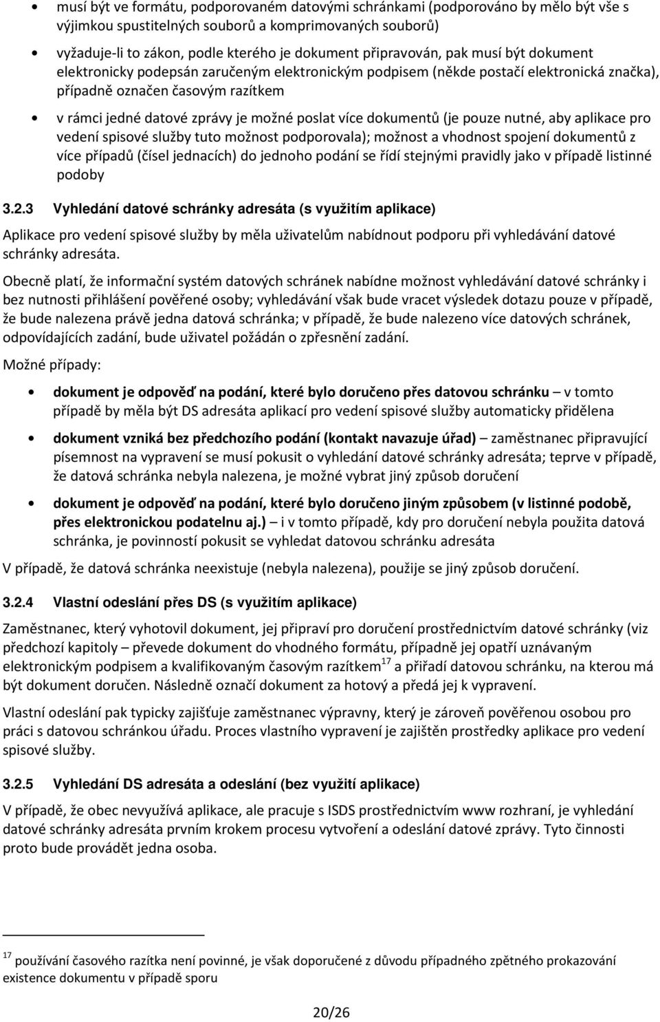 poslat více dokumentů (je pouze nutné, aby aplikace pro vedení spisové služby tuto možnost podporovala); možnost a vhodnost spojení dokumentů z více případů (čísel jednacích) do jednoho podání se