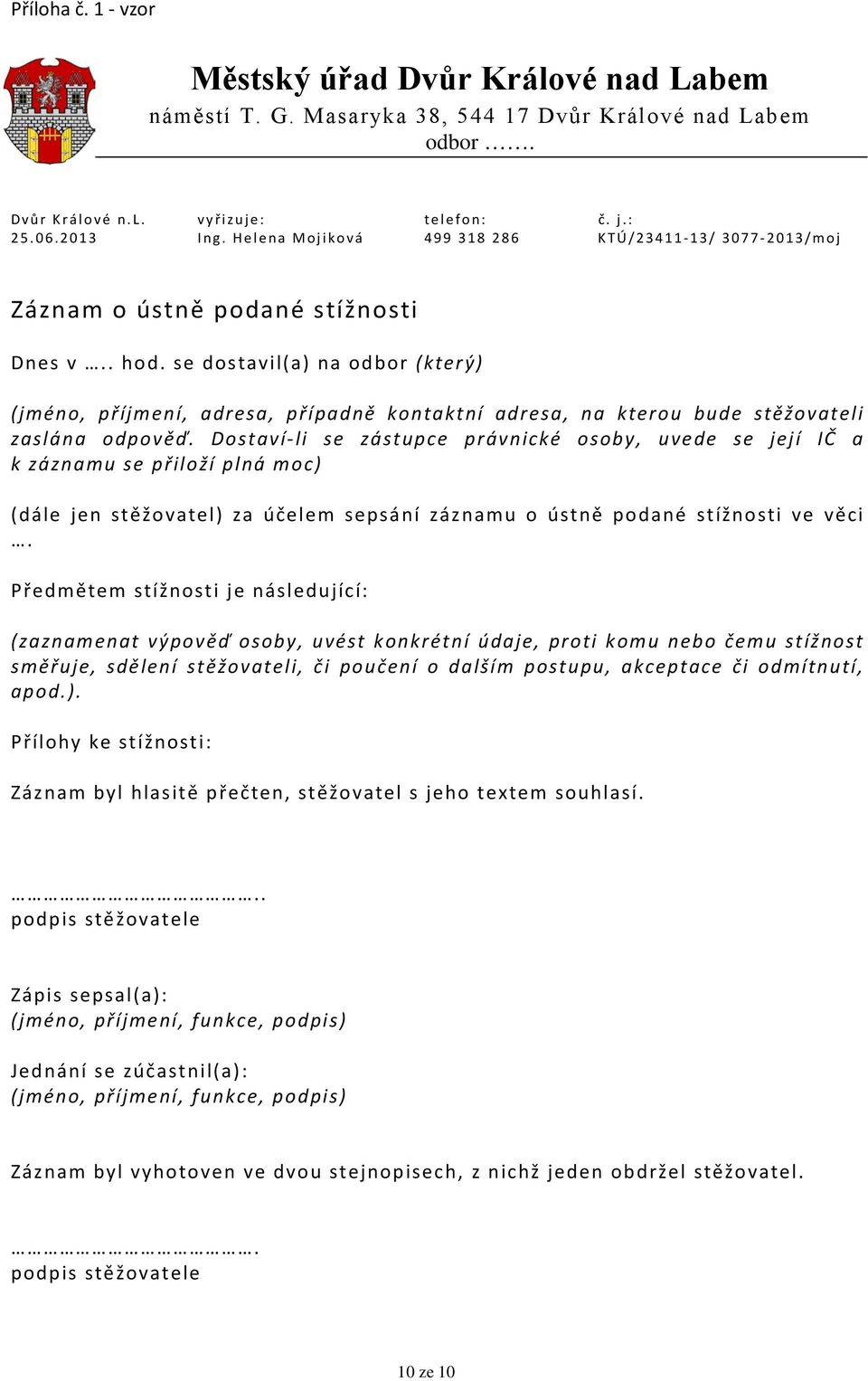 se dostavil(a) na odbor (který) (jméno, příjmení, adresa, případně kontaktní adresa, na kterou bude stěžovateli zaslána odpověď.