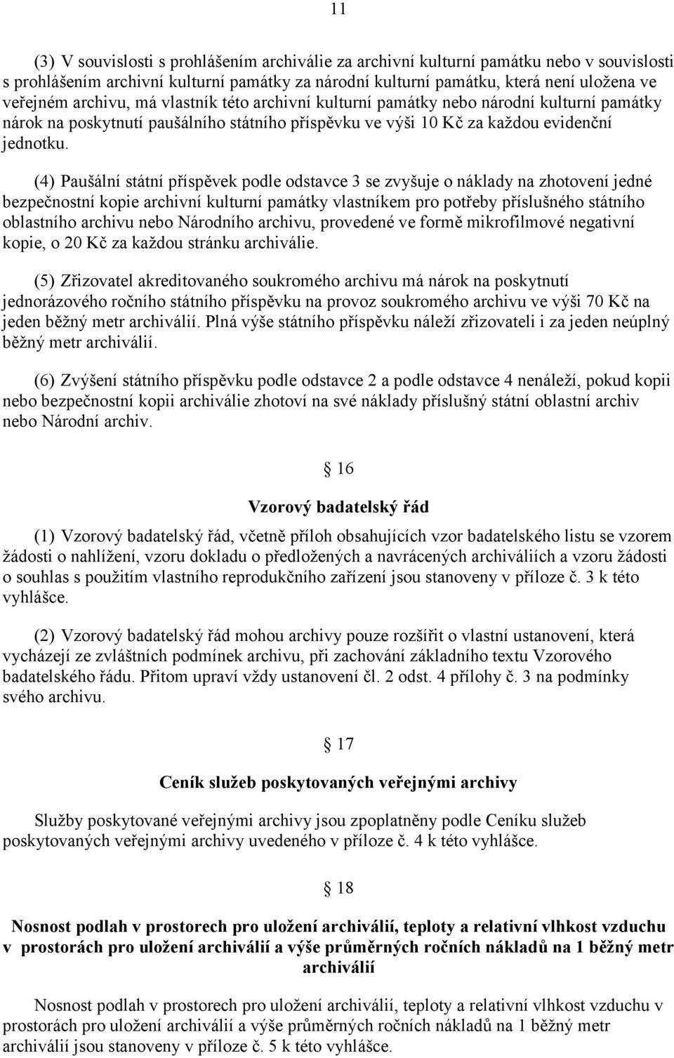 (4) Paušální státní příspěvek podle odstavce 3 se zvyšuje o náklady na zhotovení jedné bezpečnostní kopie archivní kulturní památky vlastníkem pro potřeby příslušného státního oblastního archivu nebo