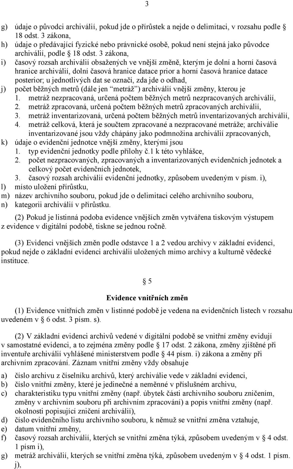 3 zákona, i) časový rozsah archiválií obsažených ve vnější změně, kterým je dolní a horní časová hranice archiválií, dolní časová hranice datace prior a horní časová hranice datace posterior; u