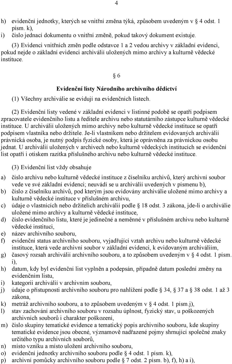 Evidenční listy Národního archivního dědictví (1) Všechny archiválie se evidují na evidenčních listech.