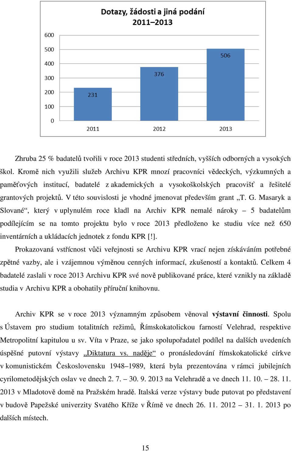 V této souvislosti je vhodné jmenovat především grant T. G.