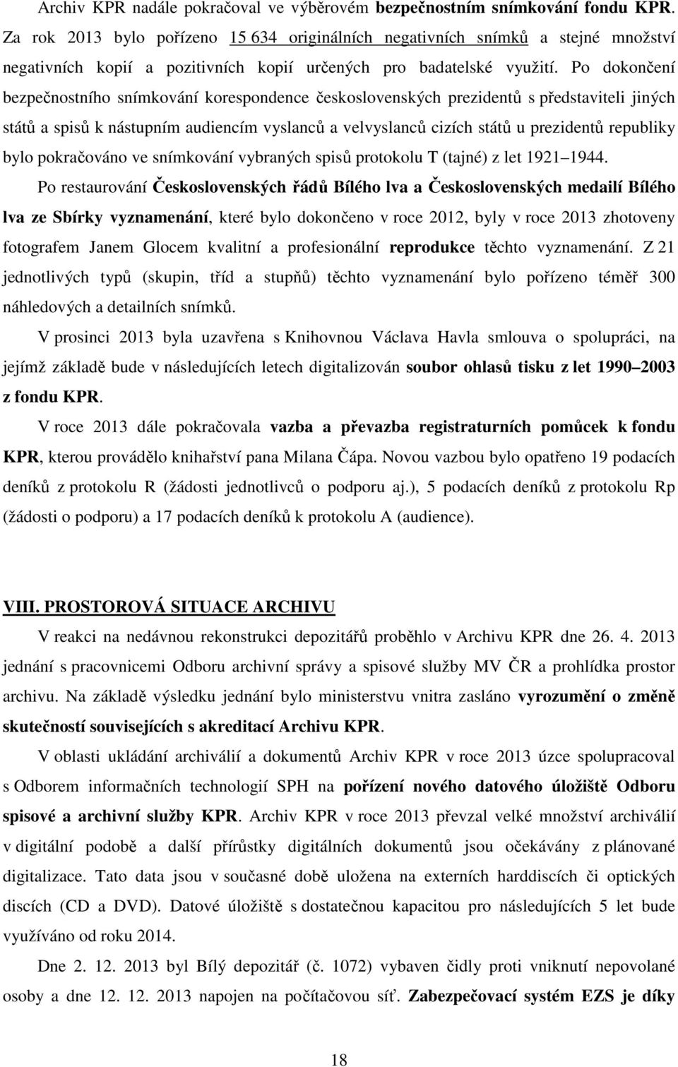 Po dokončení bezpečnostního snímkování korespondence československých prezidentů s představiteli jiných států a spisů k nástupním audiencím vyslanců a velvyslanců cizích států u prezidentů republiky