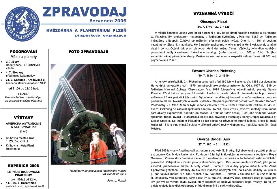 EXPEDICE 2006 LETNÍ ASTRONOMICKÉ PRAKTIKUM pro mládež od 12 let 14. 27. 8. Bažantnice u obce Hvozd, sportovní areál FOTO ZPRAVODAJE Refraktor v mnichovském technickém muzeu viz článek na str.