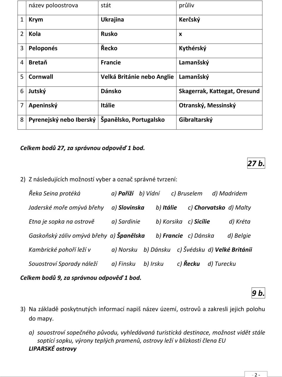 2) Z následujících možností vyber a označ správné tvrzení: 27 b.