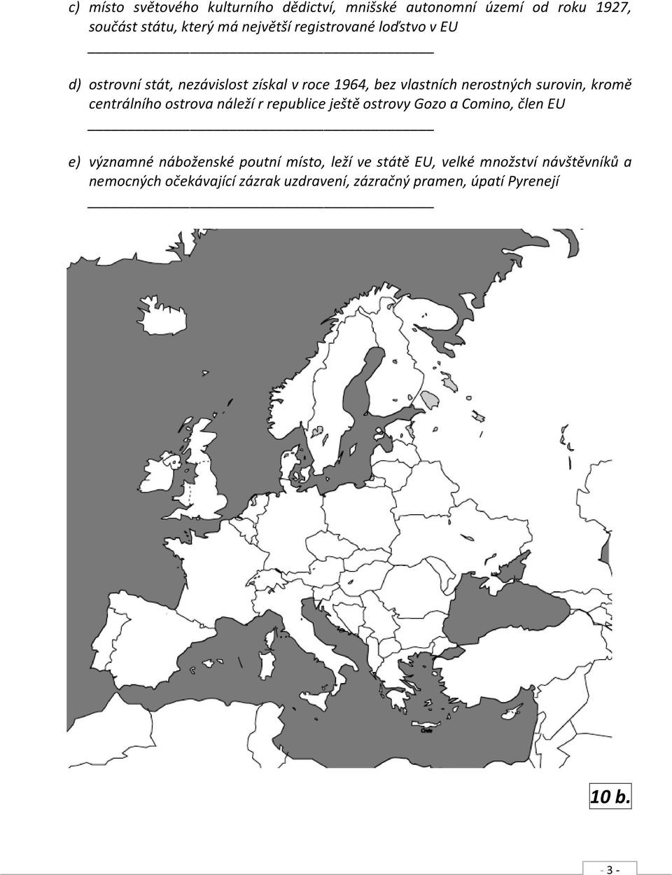 centrálního ostrova náleží r republice ještě ostrovy Gozo a Comino, člen EU e) významné náboženské poutní místo, leží