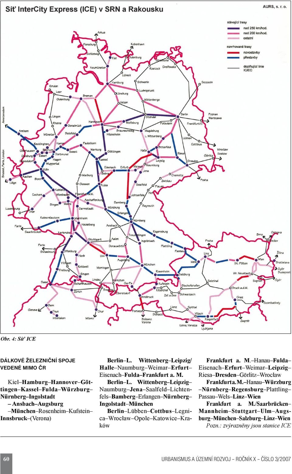 Wittenberg Leipzig Naumburg Jena Saalfeld Lichtenfels Bamberg Erlangen Nürnberg Ingolstadt München Berlin Lübben Cottbus Legnica Wrocław Opole Katowice Kraków Frankfurt a. M. Hanau Fulda Eisenach Erfurt Weimar Leipzig Riesa Dresden Görlitz Wrocław Frankfurt a.