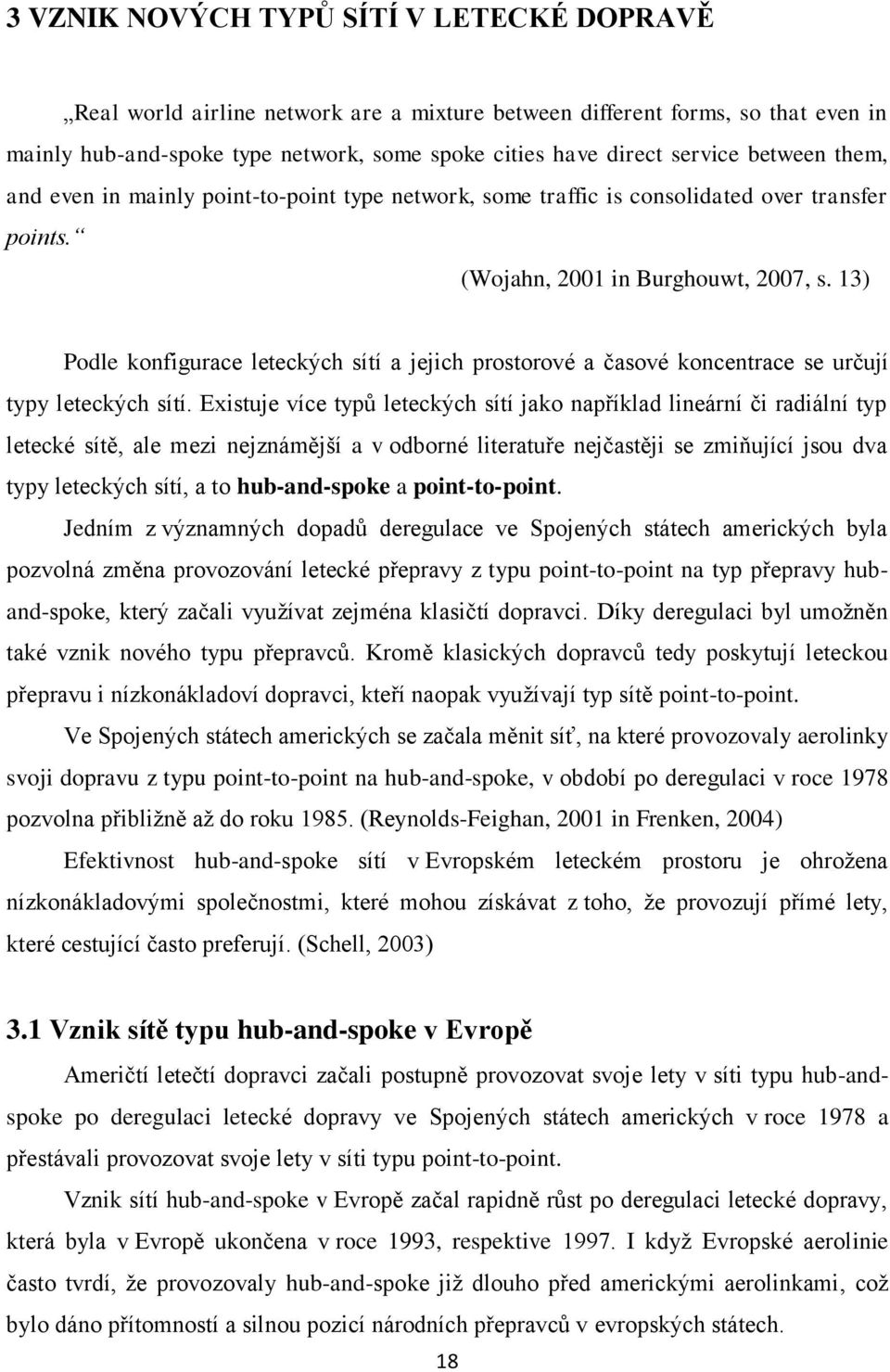 13) Podle konfigurace leteckých sítí a jejich prostorové a časové koncentrace se určují typy leteckých sítí.