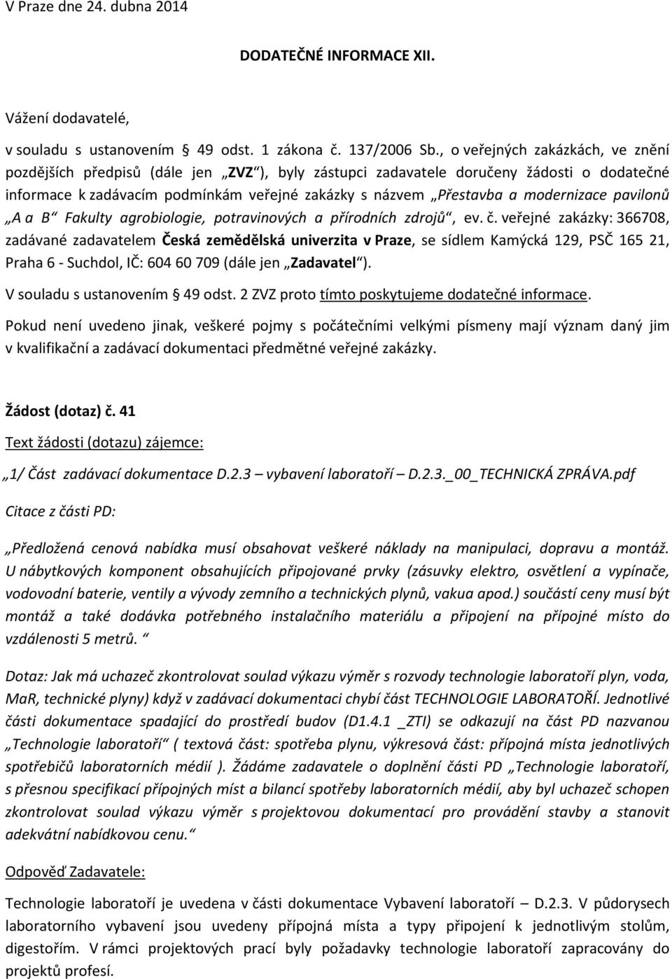 modernizace pavilonů A a B Fakulty agrobiologie, potravinových a přírodních zdrojů, ev. č.