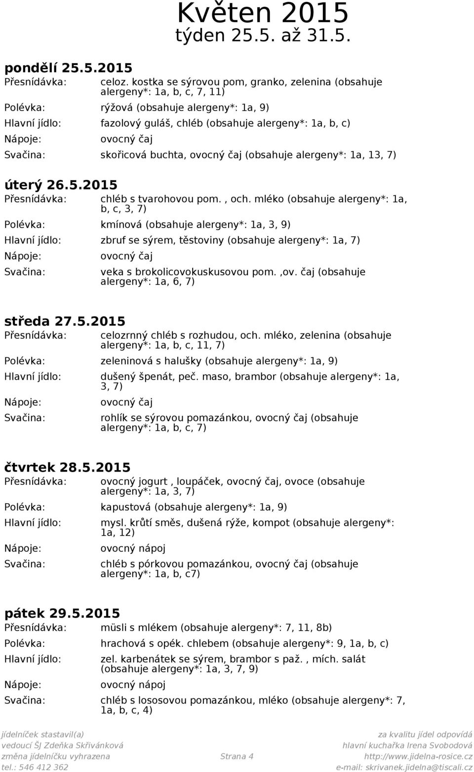 (obsahuje alergeny*: 1a, 13, úterý 26.5.2015 chléb s tvarohovou pom., och.