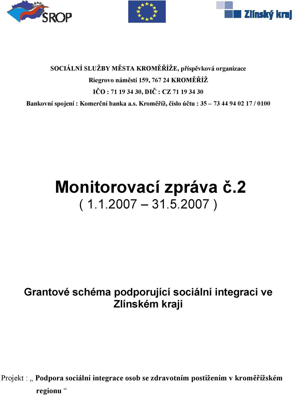 ojení : Komerční banka a.s. Kroměříž, číslo účtu : 35 73 44 94 02 17 / 0100 Monitorovací zpráva č.2 ( 1.1.2007 31.