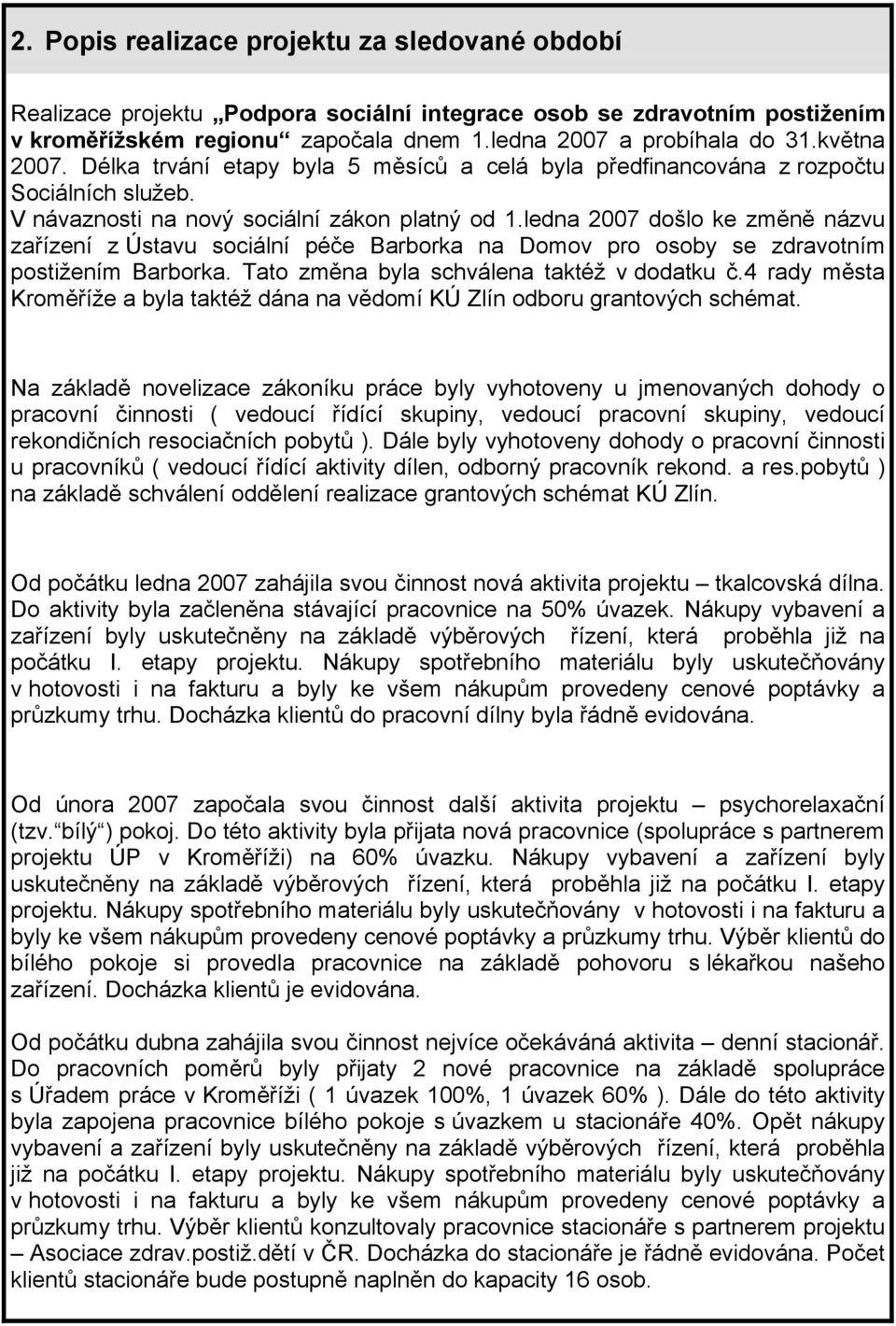 ledna 2007 došlo ke změně názvu zařízení z Ústavu sociální péče Barborka na Domov pro osoby se zdravotním postižením Barborka. Tato změna byla schválena taktéž v dodatku č.