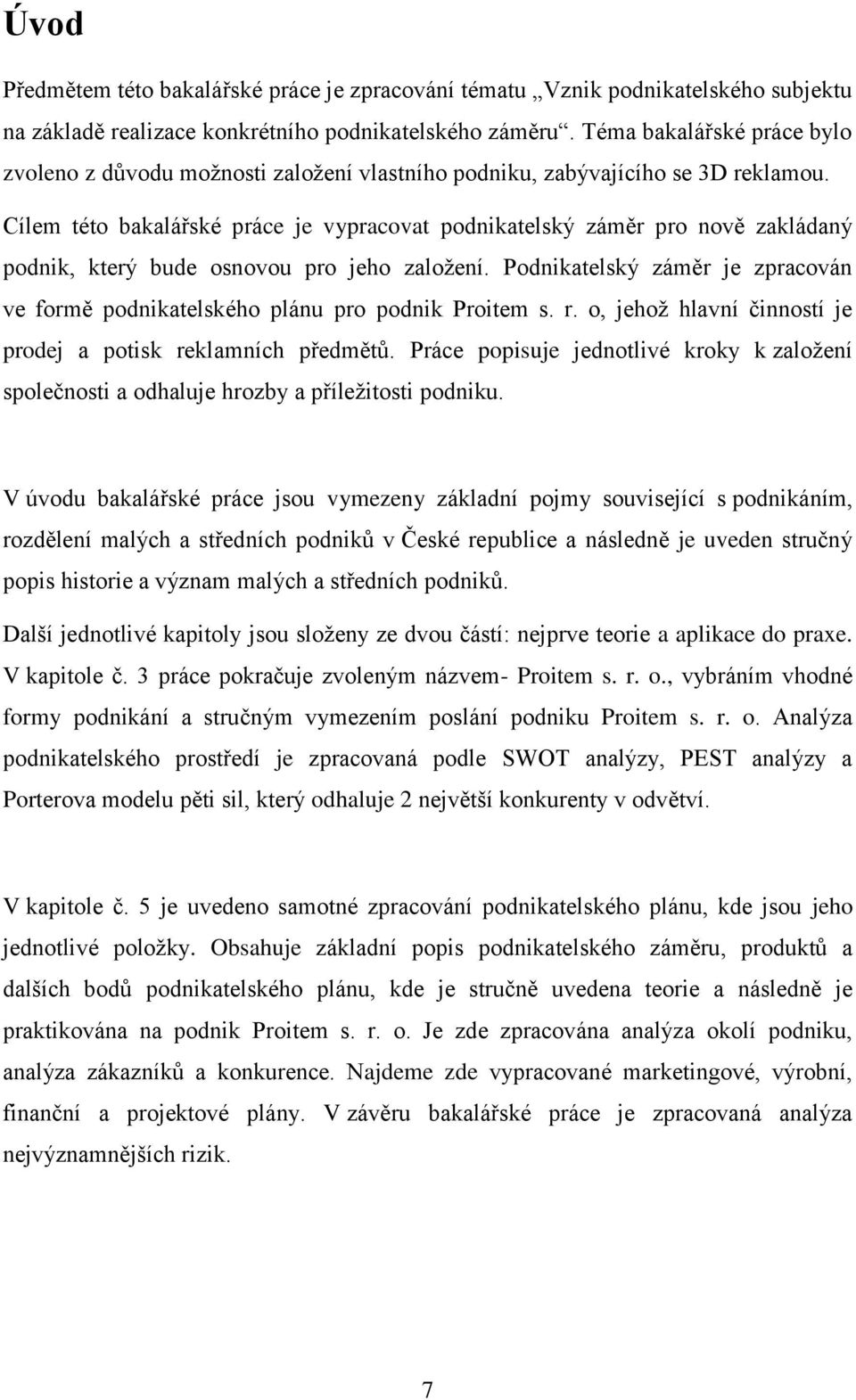 Cílem této bakalářské práce je vypracovat podnikatelský záměr pro nově zakládaný podnik, který bude osnovou pro jeho založení.