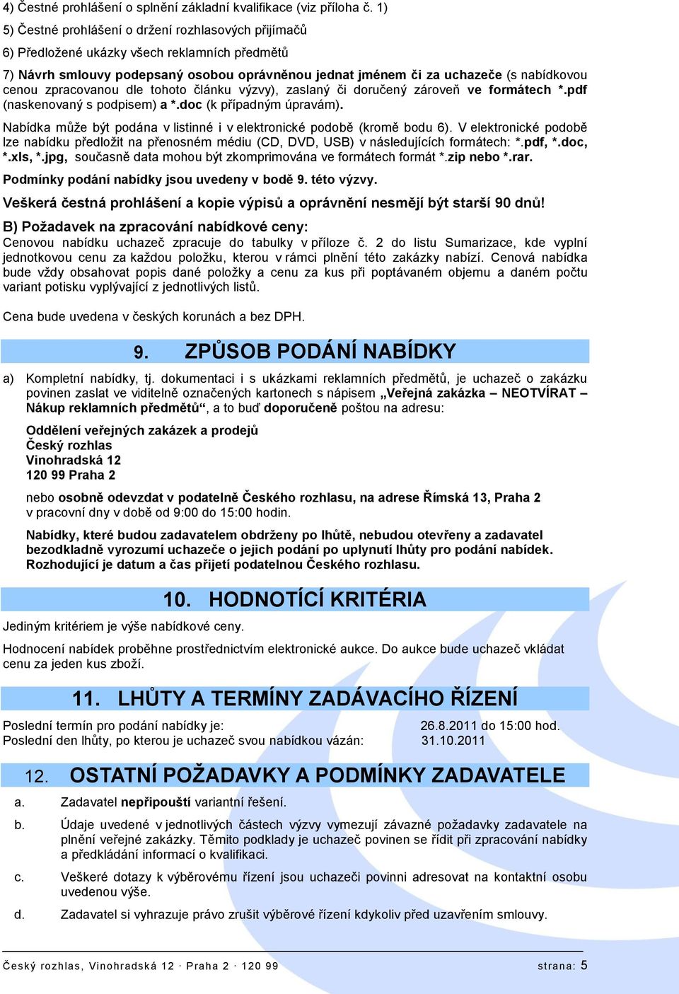 zpracovanou dle tohoto článku výzvy), zaslaný či doručený zároveň ve formátech *.pdf (naskenovaný s podpisem) a *.doc (k případným úpravám).