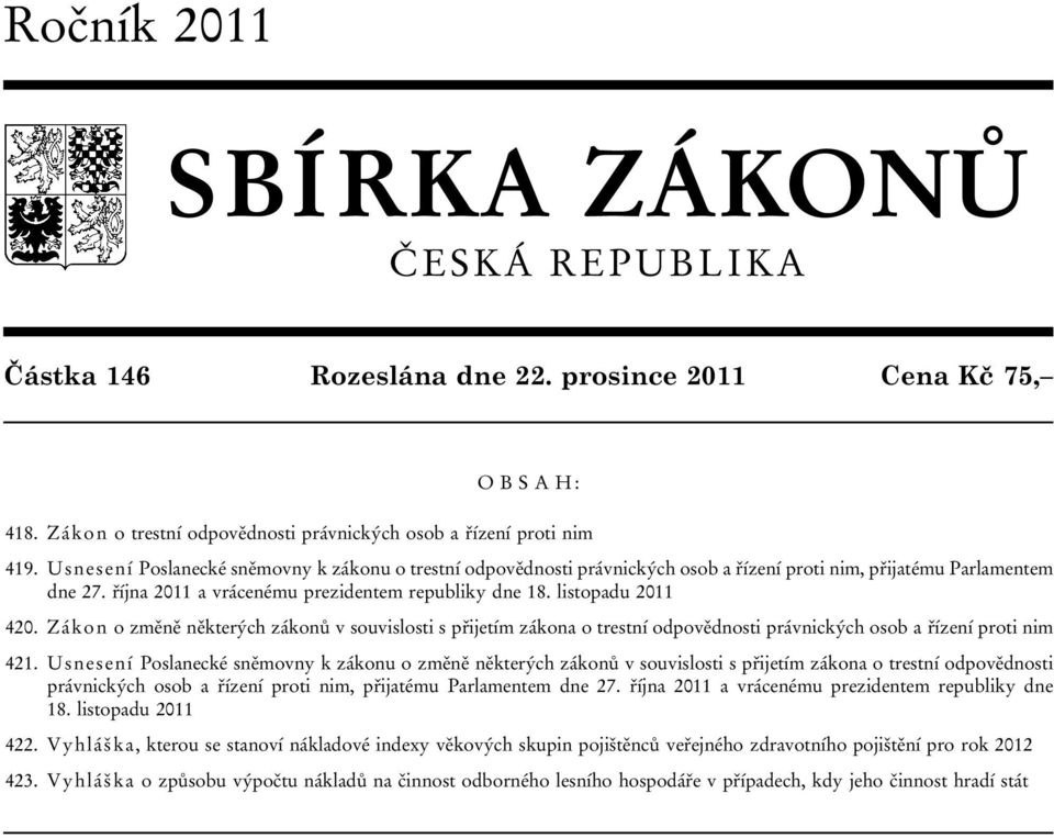 Zákon o změně některých zákonů v souvislosti s přijetím zákona o trestní odpovědnosti právnických osob a řízení proti nim 421.