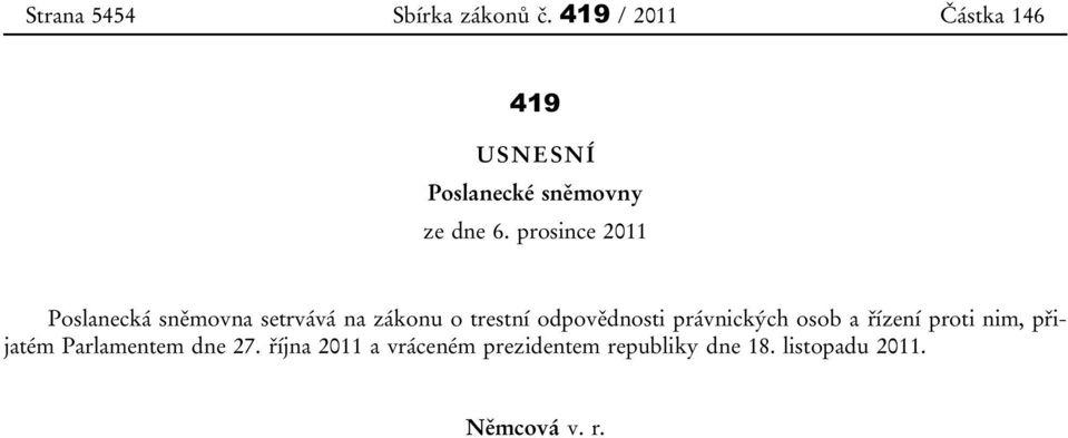 prosince 2011 Poslanecká sněmovna setrvává na zákonu o trestní odpovědnosti